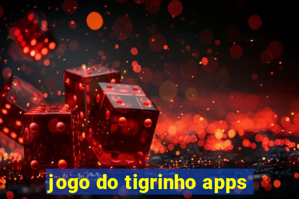 jogo do tigrinho apps