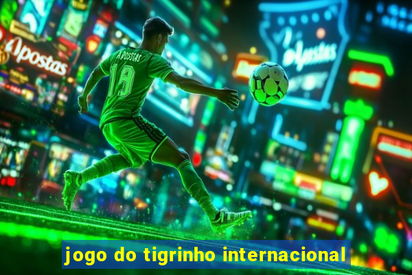 jogo do tigrinho internacional