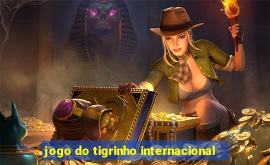 jogo do tigrinho internacional