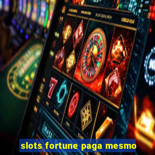 slots fortune paga mesmo