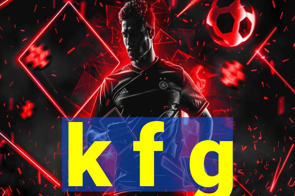 k f g