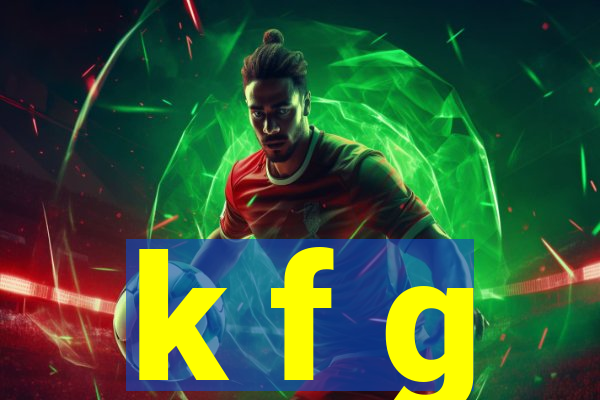 k f g