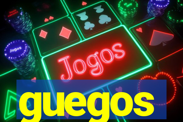 guegos