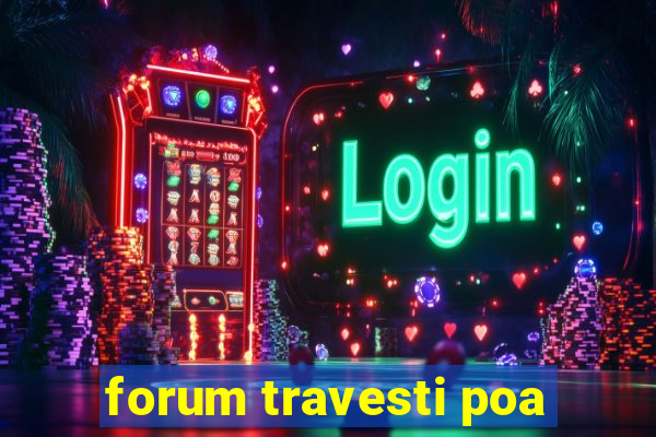 forum travesti poa