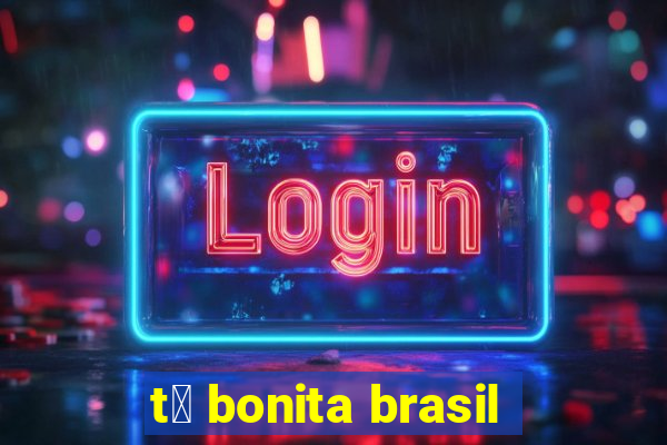 t谩 bonita brasil