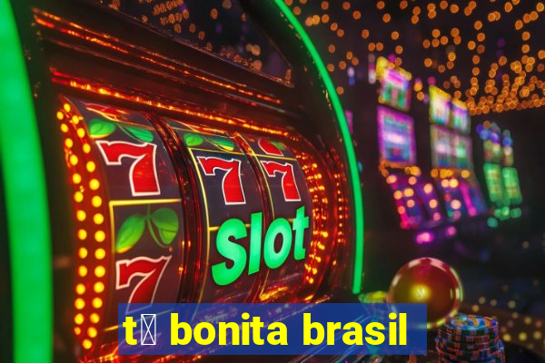 t谩 bonita brasil