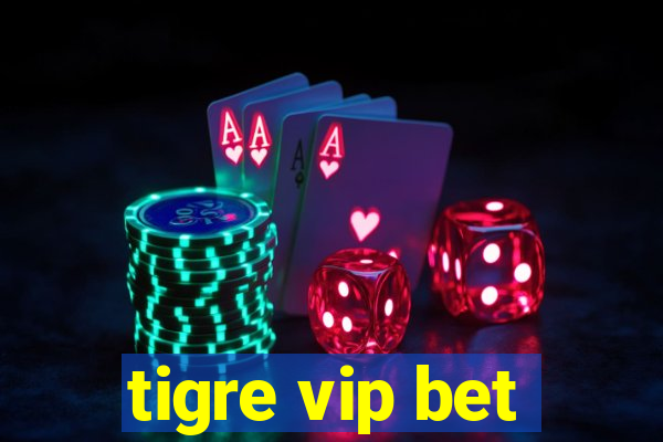 tigre vip bet