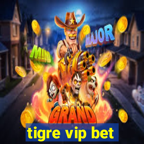 tigre vip bet