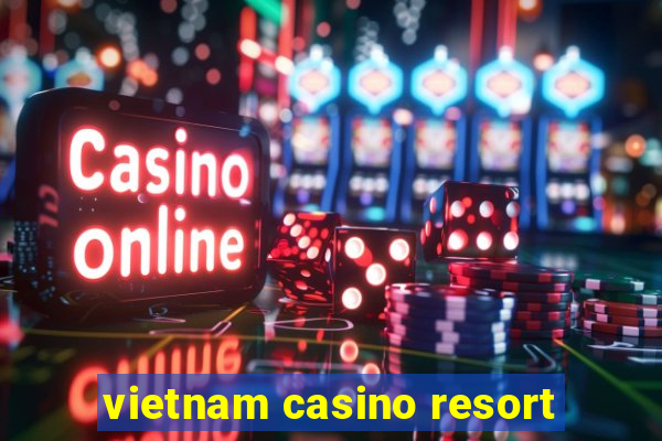 vietnam casino resort