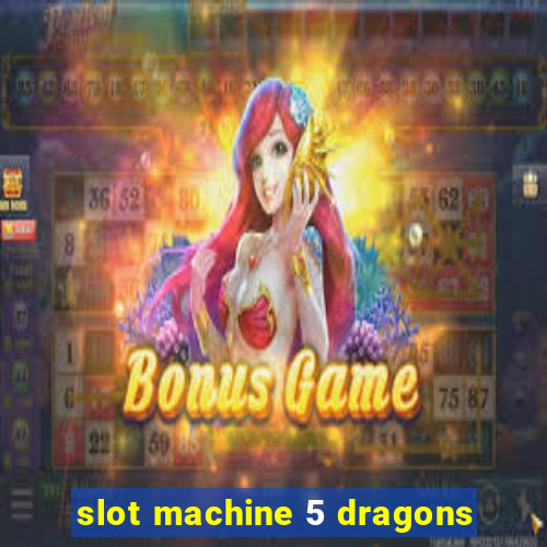 slot machine 5 dragons