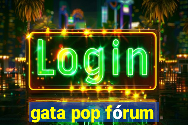 gata pop fórum