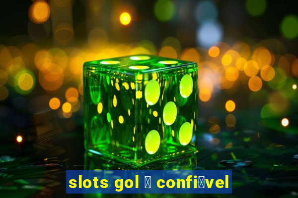 slots gol 茅 confi谩vel