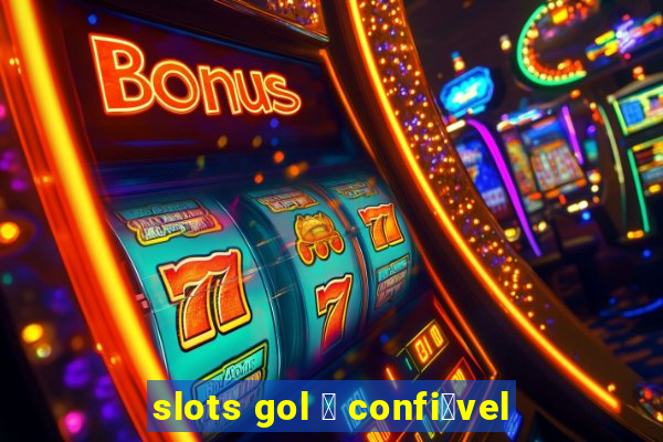 slots gol 茅 confi谩vel