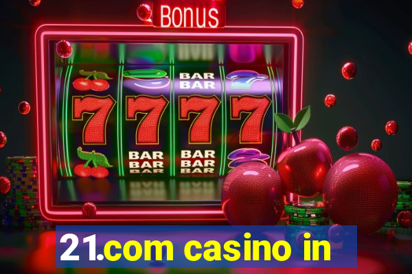 21.com casino in