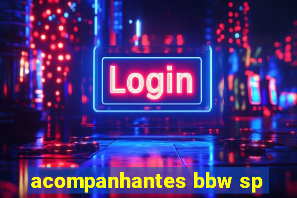 acompanhantes bbw sp