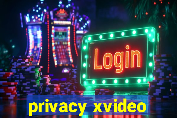 privacy xvideo