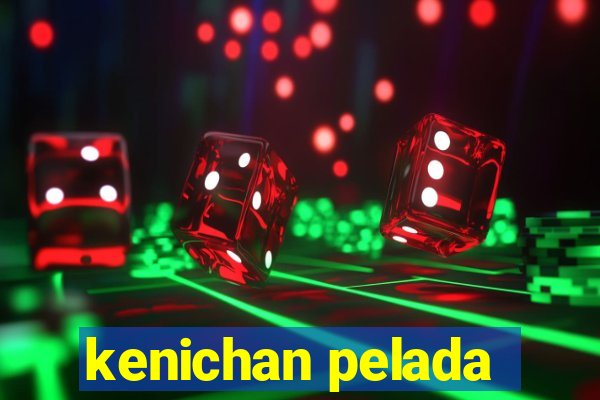 kenichan pelada