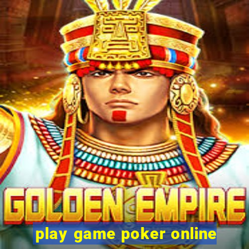 play game poker online