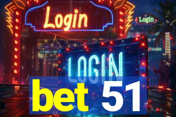 bet 51