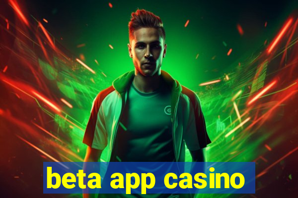 beta app casino