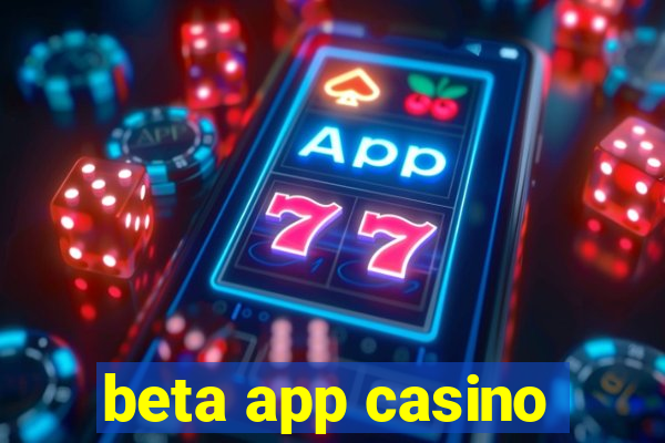 beta app casino