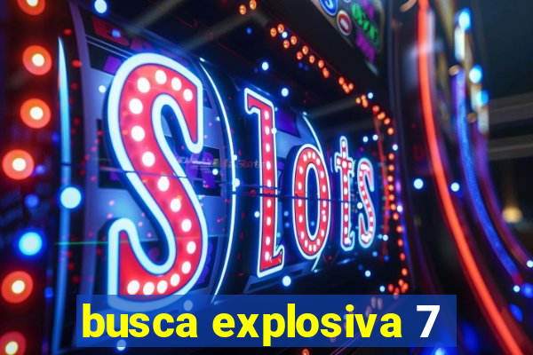 busca explosiva 7