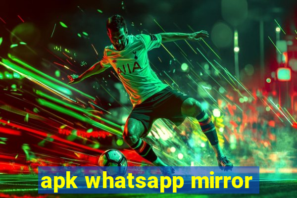 apk whatsapp mirror