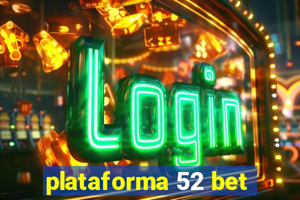 plataforma 52 bet