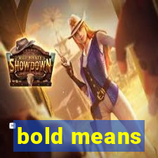 bold means