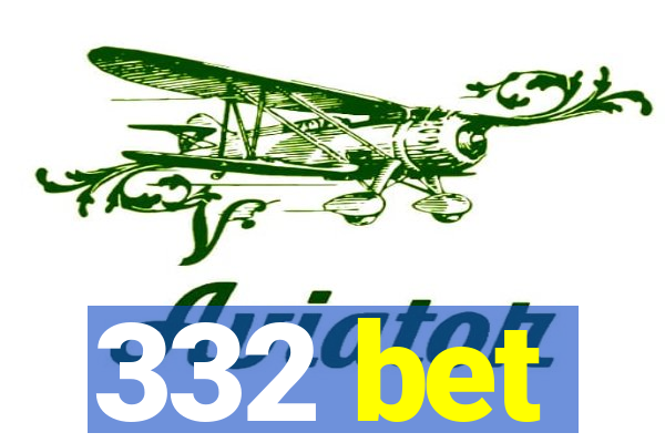 332 bet