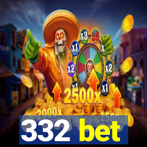 332 bet