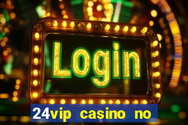 24vip casino no deposit code