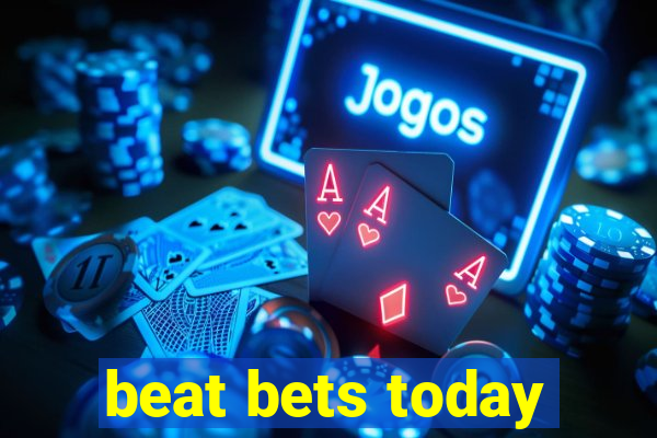 beat bets today