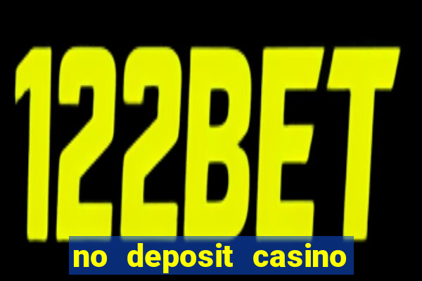 no deposit casino bonuses codes