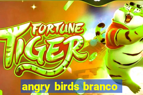 angry birds branco