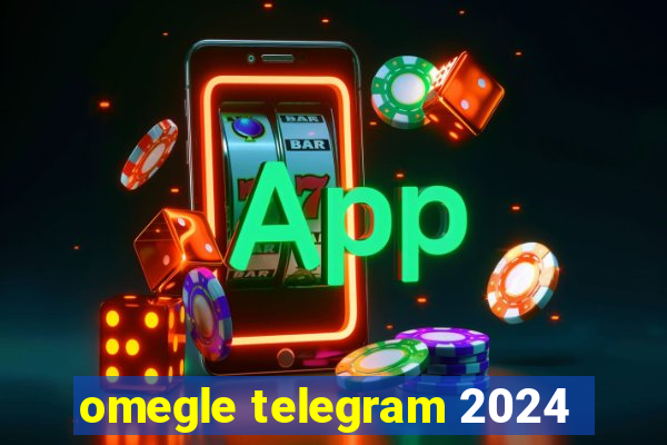 omegle telegram 2024