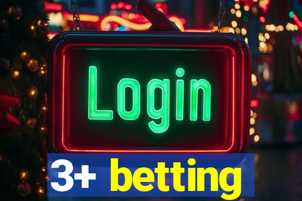 3+ betting