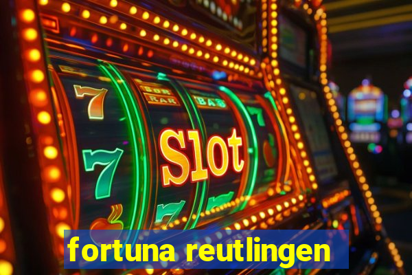 fortuna reutlingen