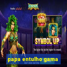 papa entulho gama