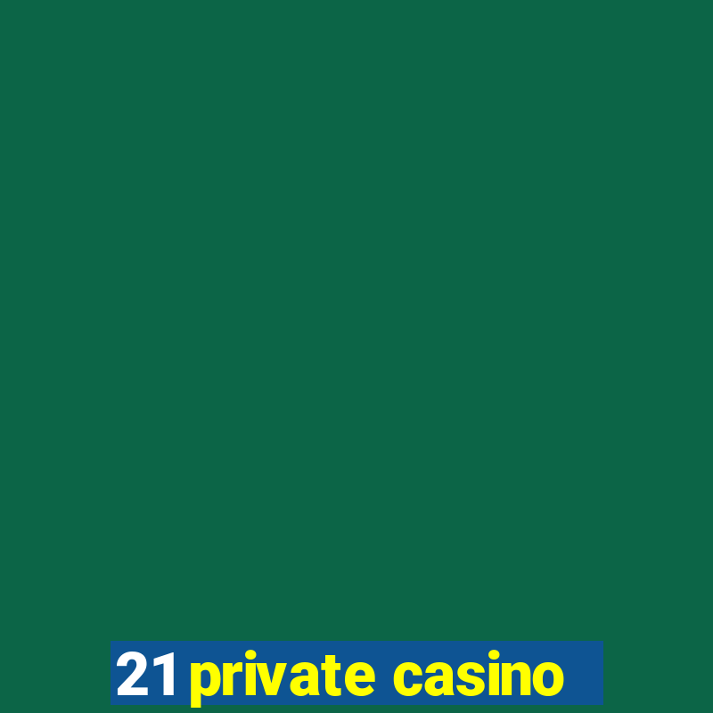 21 private casino