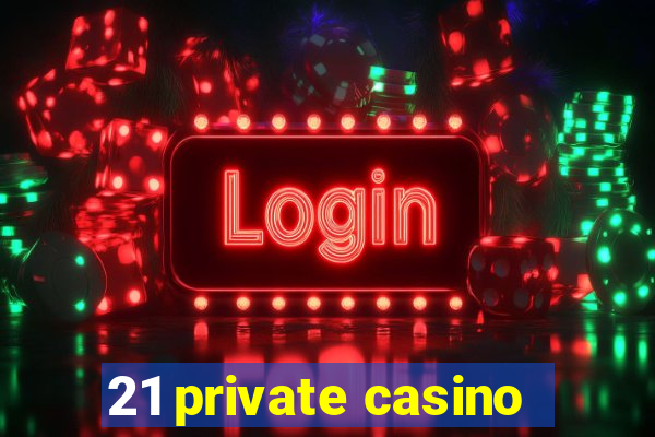 21 private casino