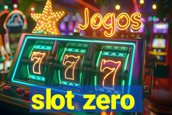 slot zero