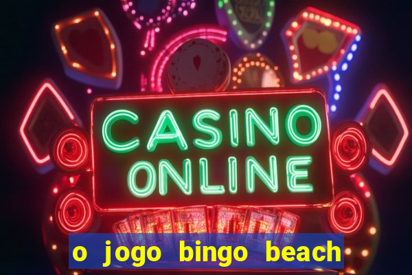 o jogo bingo beach paga mesmo