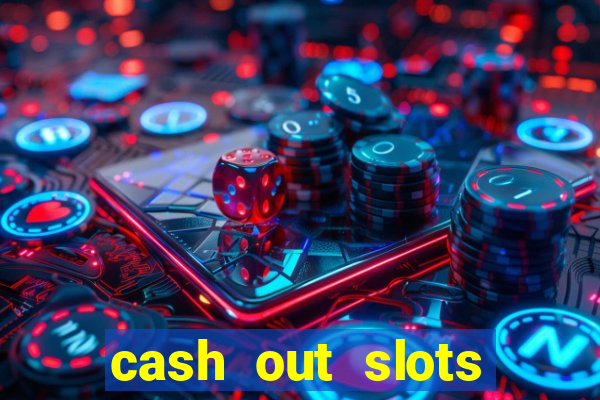 cash out slots paga mesmo