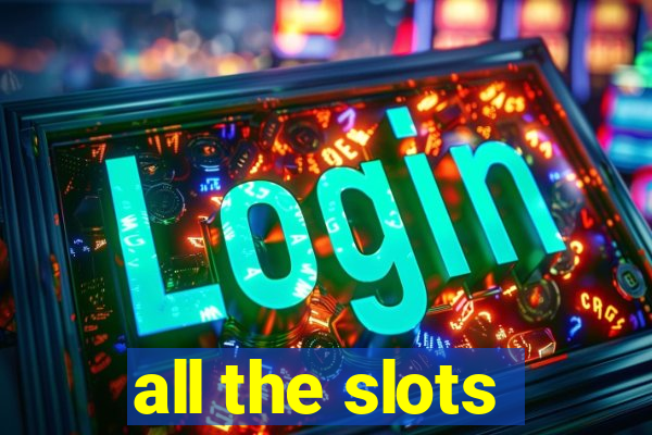 all the slots