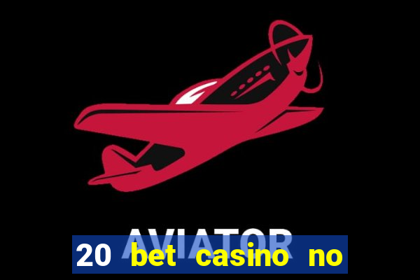 20 bet casino no deposit bonus