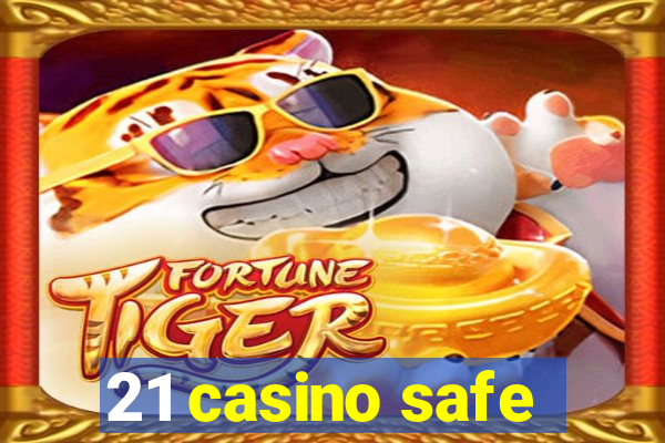 21 casino safe