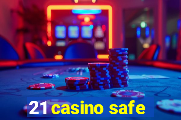 21 casino safe