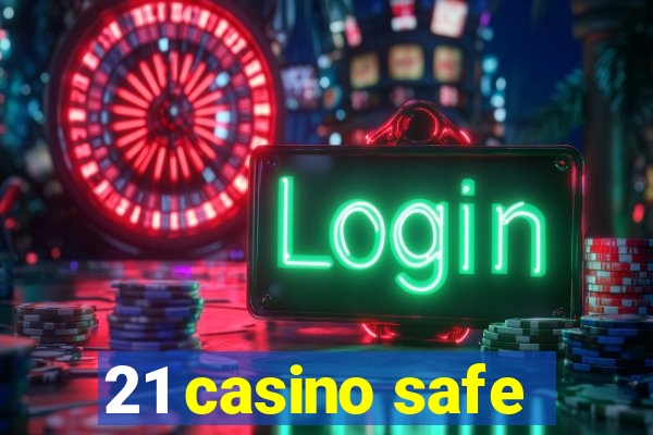 21 casino safe