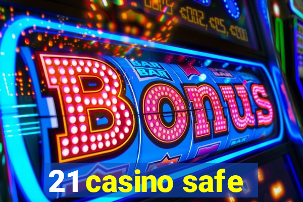 21 casino safe